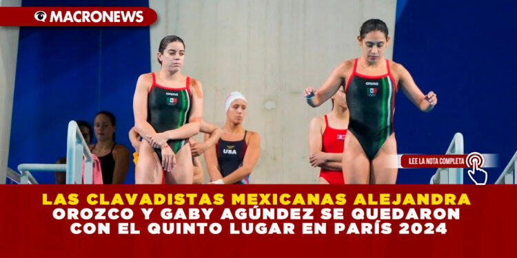 LAS CLAVADISTAS MEXICANAS ALEJANDRA OROZCO Y GABY AGÚNDEZ SE QUEDARON CON EL QUINTO LUGAR EN PARÍS 2024