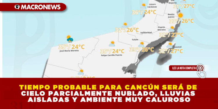 CLIMA EN CANCÚN HOY SERÁ DE CIELO PARCIALMENTE NUBLADO, LLUVIAS AISLADAS Y AMBIENTE MUY CALUROSO