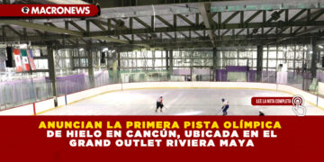 ANUNCIAN LA PRIMERA PISTA OLÍMPICA DE HIELO EN CANCÚN, UBICADA EN EL GRAND OUTLET RIVIERA MAYA