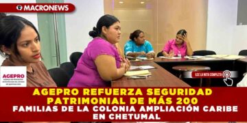 AGEPRO REFUERZA SEGURIDAD PATRIMONIAL DE MÁS 200 FAMILIAS DE LA COLONIA AMPLIACIÓN CARIBE EN CHETUMAL