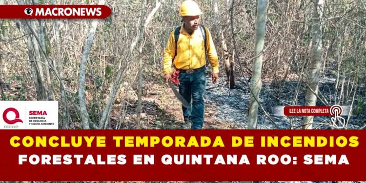CONCLUYE TEMPORADA DE INCENDIOS FORESTALES EN QUINTANA ROO:SEMA