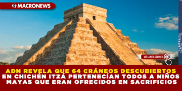 ADN REVELA QUE 64 CRÁNEOS DESCUBIERTOS EN CHICHÉN ITZÁ PERTENECÍAN TODOS A NIÑOS MAYAS QUE ERAN OFRECIDOS EN SACRIFICIOS