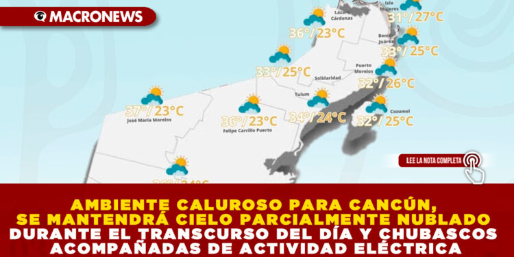 AMBIENTE CALUROSO PARA CANCÚN, SE MANTENDRÁ CIELO PARCIALMENTE NUBLADO DURANTE EL TRANSCURSO DEL DÍA Y CHUBASCOS ACOMPAÑADAS DE ACTIVIDAD ELÉCTRICA