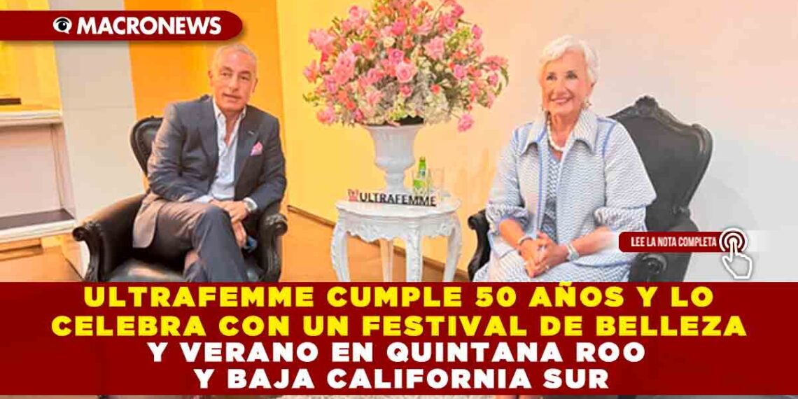 ULTRAFEMME CUMPLE 50 AÑOS Y LO CELEBRA CON UN FESTIVAL Y VERANO EN QUINTANA ROO Y BAJA CALIFORNIA SUR