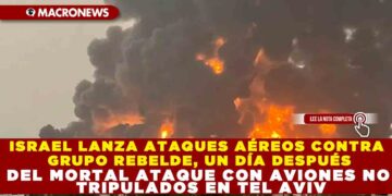 ISRAEL LANZA ATQUES AÉREOS CONTRA GRUPO REBELDE, UN DÍA DESPUÉS DEL MORTAL ATAQUE CON AVIONES NO TRIPULADOS EN TEL AVIV