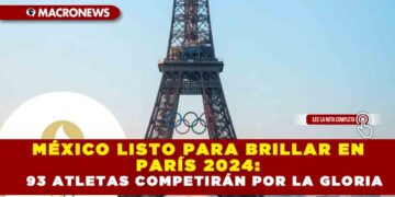 MÉXICO LISTO PARA BRILLAR EN PARÍS 2024: 93 ATLETAS COMPETIRÁN