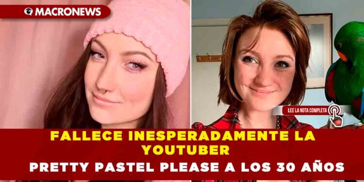 FALLECE INESPERADAMENTE LA YOUTUBER PRETTY PASTEL PLEASE A LOS 30 AÑOS