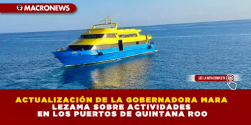 ACTUALIZACIÓN DE LA GOBERNADORA MARA LEZAMA SOBRE ACTIVIDADES EN LOS PUERTOS DE QUINTANA ROO