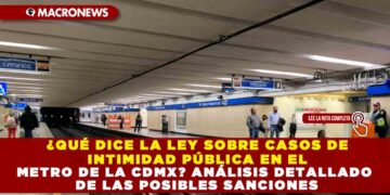 ¿QUÉ DICE LA LEY SOBRE CASOS DE INTIMIDAD PÚBLICA EN EL METRO DE LA CDMX? ANÁLISIS DETALLADO DE LAS POSIBLES SANCIONES