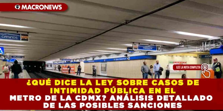¿QUÉ DICE LA LEY SOBRE CASOS DE INTIMIDAD PÚBLICA EN EL METRO DE LA CDMX? ANÁLISIS DETALLADO DE LAS POSIBLES SANCIONES
