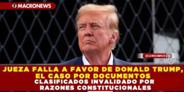 JUEZA FALLA A FAVOR DE DONALD TRUMP, EL CASO POR DOCUMENTOS CLASIFICADOS INVALIDOS POR RAZONES CONSTITUCIONALES