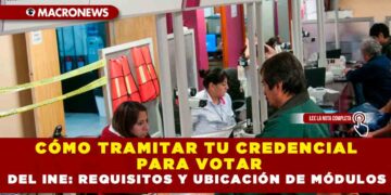 CÓMO TRAMITAR TU CREDENCIAL PARA VOTAR DEL INE: REQUISITOS Y UBICCIÓN DE MÓDULOS