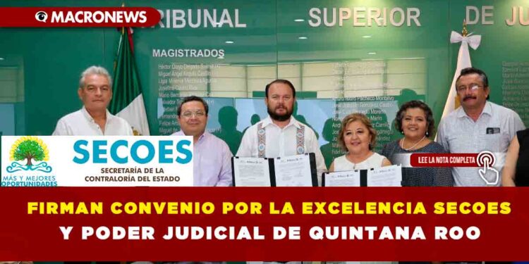 FIRMAN CONVENIO POR LA EXCELENCIA SECOES Y PODER JUDICIAL DE QUINTANA ROO