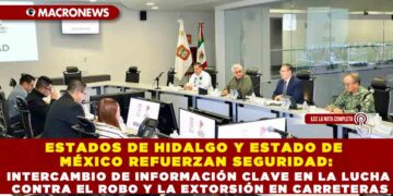 ESTADOS DE HIDALGO Y ESTADO DE MÉXICO REFUERZAN SEGURIDAD: INTERCAMBIO DE INFORMACIÓN CLAVE EN LA LUCHA CONTRA EL ROBO Y LA EXTORSIÓN EN CARRETERAS