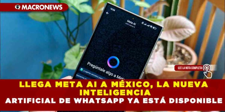LLEGA META AI A MÉXICO, LA NUEVA INTELIGENCIA ARTIFICIAL DE WHATSAPP YA ESTÁ DISPONIBLE