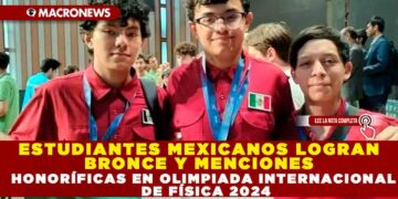 ESTUDIANTES MEXICANOS LOGRAN BRONCE Y MENCIONES HONORÍFICAS EN OLIMPIADA INTERNACIONAL DE FÍSICA 2024