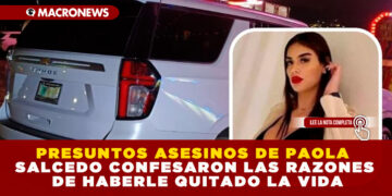 PRESUNTOS ASESINOS DE PAOLA SALCEDO CONFESARON LAS RAZONES DE HABERLE QUITADO LA VIDA