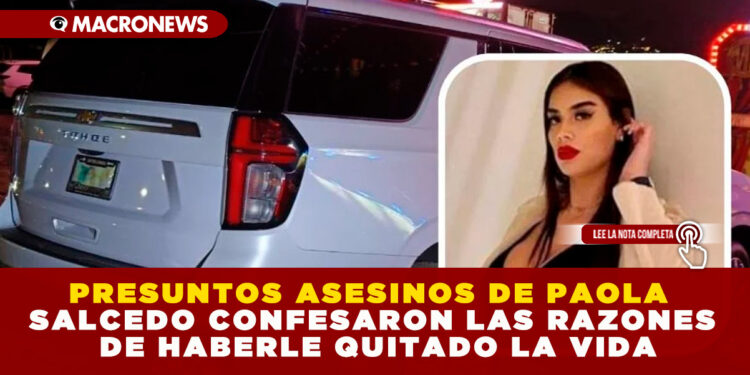 PRESUNTOS ASESINOS DE PAOLA SALCEDO CONFESARON LAS RAZONES DE HABERLE QUITADO LA VIDA