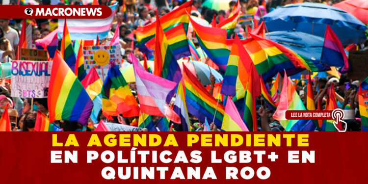 LA AGENDA PENDIENTE EN POLÍTICAS LGBT+ EN QUINTANA ROO