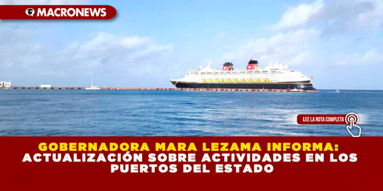 GOBERNADORA MARA LEZAMA INFORMA: ACTUALIZACIÓN SOBRE ACTIVIDADES EN LOS PUERTOS DEL ESTADO