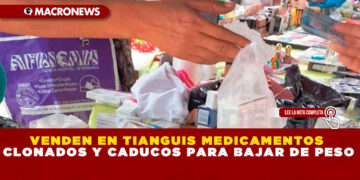 VENDEN EN TIANGUIS MEDICAMENTOS CLONADOS Y CADUCOS PARA BAJAR DE PESO