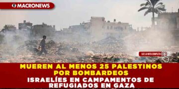 MUEREN AL MENOS 25 PALESTINOS POR BOMBARDEOS ISRAELÍES EN CAMPAMENTOS DE REFUGIADOS EN GAZA