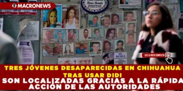 TRES JÓVENES DESAPARECIDAS EN CHIHUAHUA TRAS USAR DIDI SON LOCALIZADAS GRACIAS A LA RÁPIDA ACCIÓN DE LAS AUTORIDADES