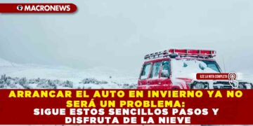 ARRANCA EL AUTO EN INVIERNO YA NO SERÁ UN PROBLEMA: SIGUE ESTOS SENCILLOS PASOS Y DISFRUTA DE LA NIEVE