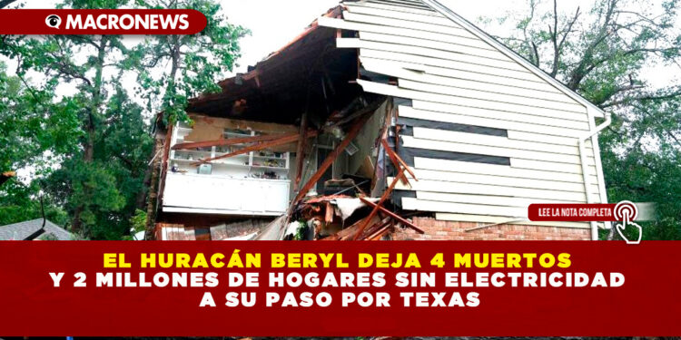 EL HURACÁN BERYL DEJA 4 MUERTOS Y 2 MILLONES DE HOGARES SIN ELECTRICIDAD A SU PASO POR TEXAS