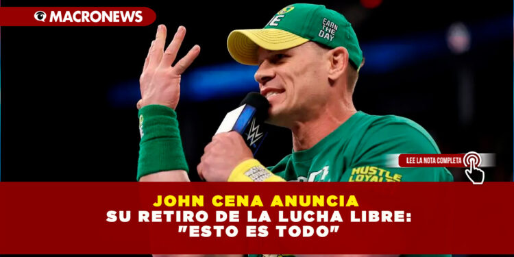 JOHN CENA ANUNCIA SU RETIRO DE LA LUCHA LIBRE: «ESTO ES TODO»