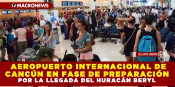 AEROPUERTO INTERNACIONAL DE CANCÚN EN FASE DE PREPARACIÓN POR LA LLEGADA DEL HURACÁN BERYL