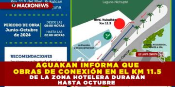 AGUAKAN INFORMA QUE OBRAS DE CONEXIÓN EN EL KM 11.5 DE LA ZONA HOTELERA DURARÁN HASTA OCTUBRE