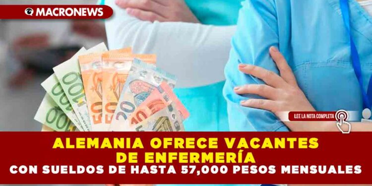 ALEMANIA OFRECE VACANTES DE ENFERMERÍA CON SUELDOS DE HASTA 57,000 PESOS MENSUALES