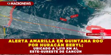 ALERTA AMARILLA EN QUINTANA ROO POR HURACÁN BERYL; UBICADO A 1,215 KM AL ESTE-SURESTE DE CANCÚN