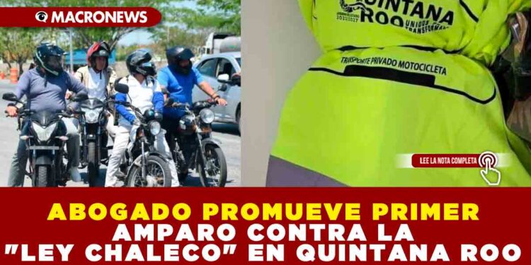 ABOGADO PROMUEVE PRIMER AMPARO CONTRA LA «LEY CHALECO» EN QUINTANA ROO