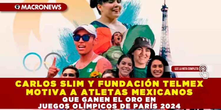 CARLOS SLIM Y FUNDACIÓN TELMEX MOTIVA A ATLETAS MEXICANOS QUE GANEN EL ORO EN JUEGOS OLÍMPICOS DE PARÍS 2024