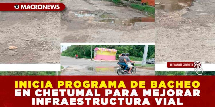 INICIA PROGRAMA DE BACHEO EN CHETUMAL PARA MEJORAR INFRAESTRUCTURA VIAL