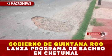 GOBIERNO DE QUINTANA ROO LANZA PROGRAMA DE BACHEO EN CHETUMAL