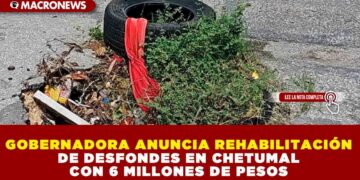 GOBERNADORA ANUNCIA REHABILITACIÓN DE DESFONDES EN CHETUMAL CON 6 MILLONES DE PESOS