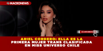 ARIEL CORDERO: ELLA ES LA PRIMERA MUJER TRANS CLASIFICADA EN MISS UNIVERSO CHILE
