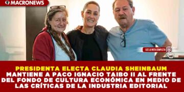 PRESIDENTA ELECTA CLAUDIA SHEINBAUM MANTIENE A PACO IGNACIO TAIBO II AL FRENTE DEL FONDO DE CULTURA ECONÓMICA EN MEDIO DE LAS CRÍTICAS DE LA INDUSTRIA EDITORIAL