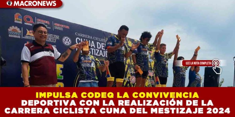 IMPULSA CODEQ LA CONVIVENCIA DEPORTIVA CON LA REALIZACIÓN DE LA CARRERA CICLISTA CUNA DEL MESTIZAJE 2024