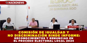COMISIÓN DE IGUALDAD Y NO DISCRIMINACIÓN RINDE INFORME: RECONOCIMIENTOS Y RENUNCIAS EN EL PROCESO ELECTORAL LOCAL 2024