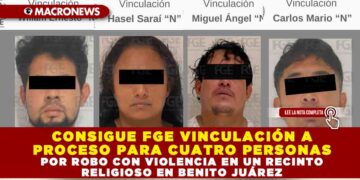 CONSIGUE FGE VINCULACIÓN A PROCESO PARA CUATRO PERSONAS POR ROBO CON VIOLENCIA EN UN RECINTO RELIGIOSO EN BENITO JUÁREZ