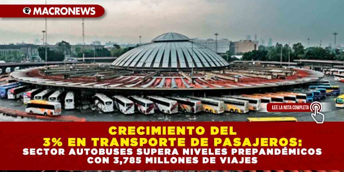 CRECIMIENTO DEL 3% EN TRANSPORTE DE PASAJEROS: SECTOR AUTOBUSES SUPERA NIVELES PREPANDÉMICOS CON 3,785 MILLONES DE VIAJES