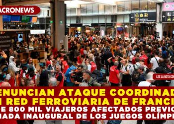 DENUNCIAN ATAQUE COORDINADO EN RED FERROVIARIA DE FRANCIA, MÁS DE 800 MIL VIAJEROS AFECTADOS PREVIO A LA JORNADA INAUGURAL DE LOS JUEGOS OLÍMPICOS