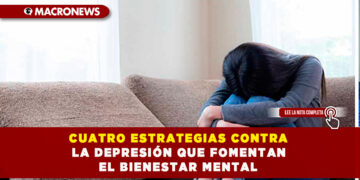 CUATRO ESTRATEGIAS CONTRA LA DEPRESIÓN QUE FOMENTAN EL BIENESTAR MENTAL