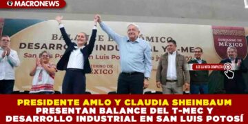 PRESIDENTE AMLO Y CLAUDIA SHEINBAUM PRESENTAN BALANCE DEL T-MEC Y DESARROLLO INDUSTRIAL EN SAN LUIS POTOSÍ