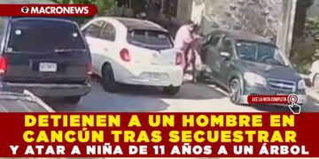 DETIENEN A UN HOMBRE EN CANCÚN TRAS SECUESTRAR Y ATAR A NIÑA DE 11 AÑOS A UN ÁRBOL