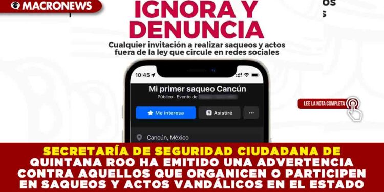 SECRETARÍA DE SEGURIDAD CIUDADANA DE QUINTANA ROO HA EMITIDO UNA ADVERTENCIA CONTRA AQUELLOS QUE ORGANICEN O PARTICIPEN EN SAQUEOS Y ACTOS VANDÁLICOS EN EL ESTADO